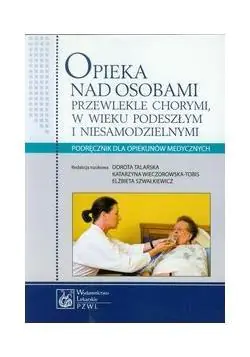 Książka - Opieka nad Osobami Przewlekle Chorymi w Wieku Podeszłym i Niesamodzielnymi
