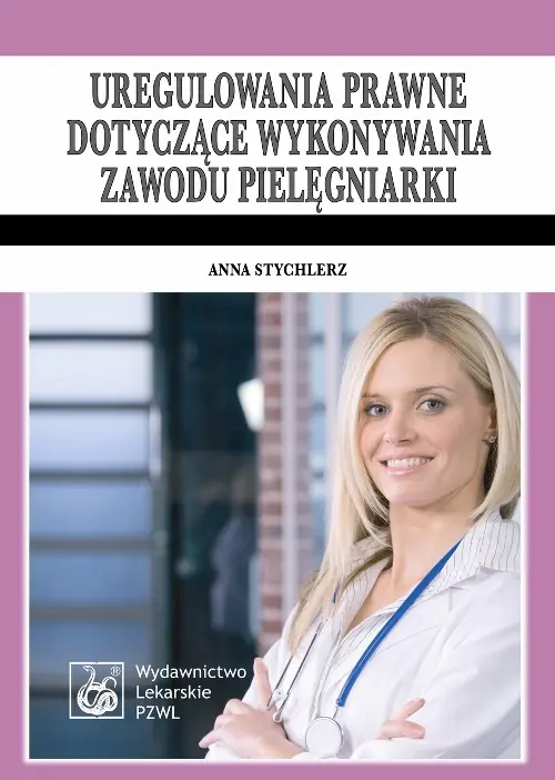 Książka - Uregulowania prawne dotyczące wykonywania zawodu pielęgniarki. Stan prawny 1 kwietnia 2009 r.