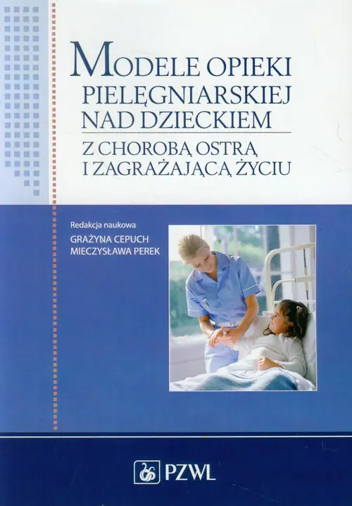 Książka - Modele opieki pielęgniarskiej nad dzieckiem z chorobą ostrą i zagrażającą życiu