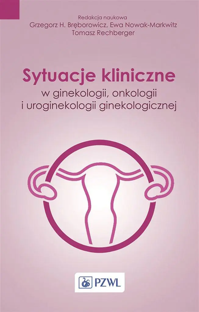 Książka - Sytuacje kliniczne w ginekologii onkologii ginekologicznej i uroginekologii