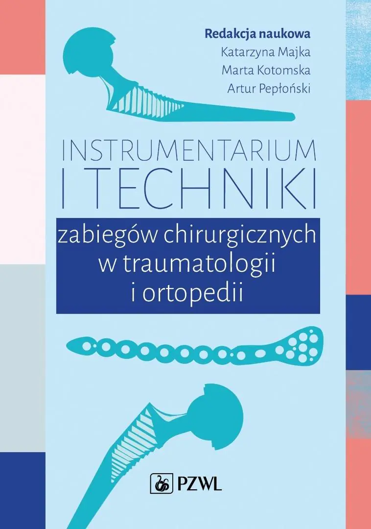 Książka - Instrumentarium i techniki zabiegów chirurgicznych w traumatologii i ortopedii