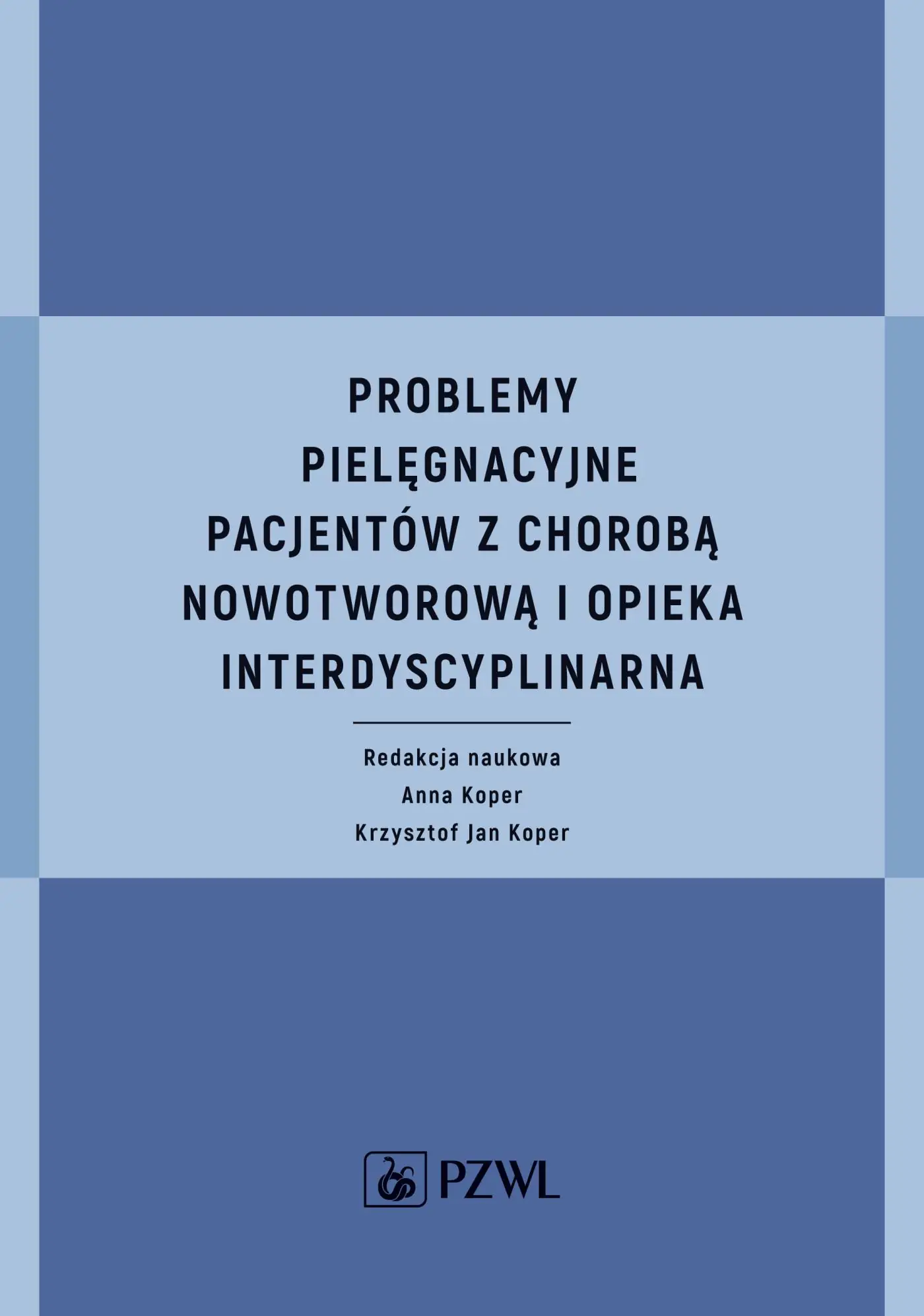 Książka - Problemy pielęgnacyjne pacjentów z chorobą nowotworową i opieka interdyscyplinarna
