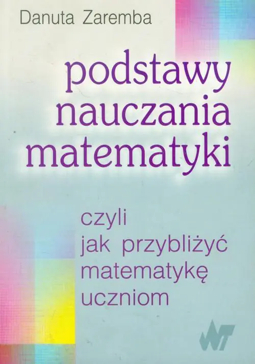 Książka - Podstawy Nauczania Matematyki czyli jak Przybliżyć Matematykę Uczniom