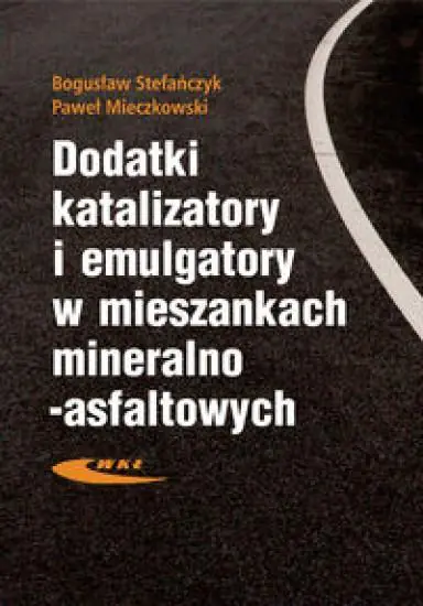 Książka - Dodatki, katalizatory i emulgatory w mieszankach mineralno-asfaltowych