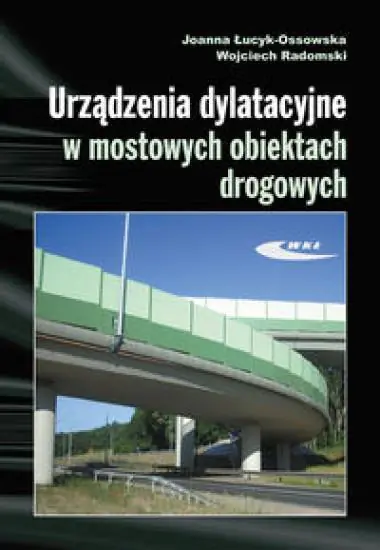 Książka - Urządzenia Dylatacyjne w Mostowych Obiektach Drogowych Projektowanie, Montaż, Utrzymanie