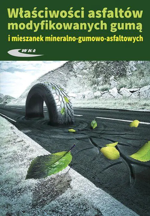 Książka - Właściwości asfaltów modyfikowanych gumą i mieszanek mineralno-gumowo-asfaltowych