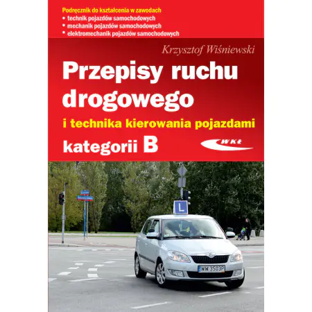 Książka - Przepisy ruchu drogowego i technika kierowania pojazdami kategorii B
