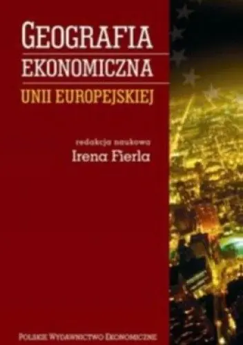 Książka - Geografia ekonomiczna Unii Europejskiej - Irena Fierla 