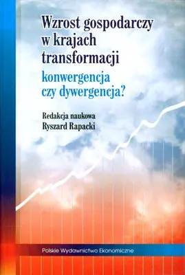 Książka - WZROST GOSPODARCZY W KRAJACH TRANSFORMACJI KONWERGENCJA CZY DYWERGENCJA?
