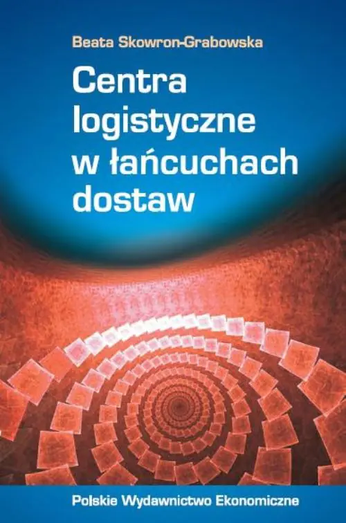 Książka - Centra logistyczne w łańcuchach dostaw