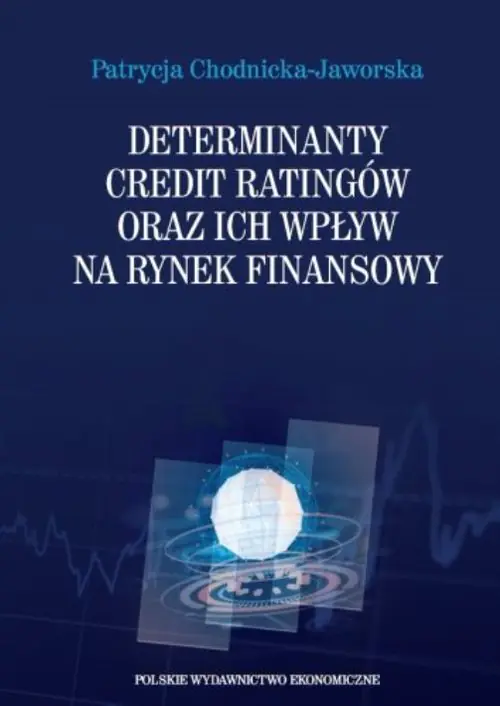 Książka - Determinanty credit ratingów oraz ich wpływ na rynek finansowy