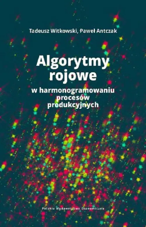 Książka - Algorytmy rojowe w harmonogramowaniu procesów produkcyjnych