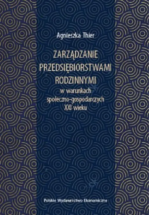 Książka - Zarządzanie przedsiębiorstwami rodzinnymi w warunkach społeczno-gospodarczych XXI wieku