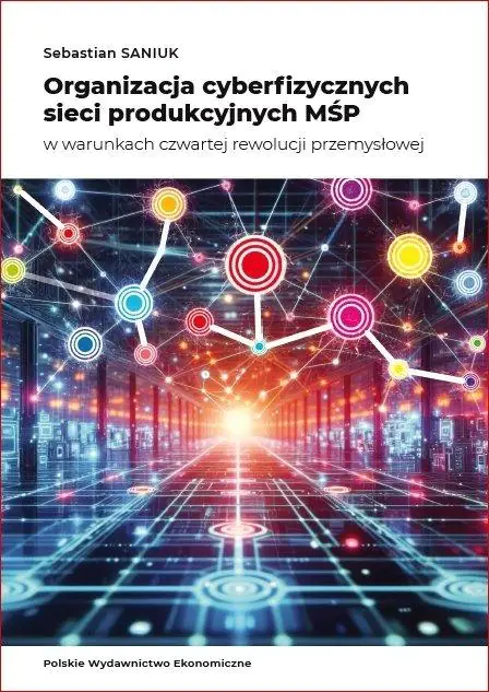 Książka - Organizacja cyberfizycznych sieci produkcyjnych MŚP w warunkach czwartej rewolucji przemysłowej