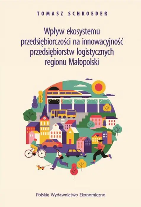 Książka - Wpływ ekosystemu przedsiębiorczości na innowacyjność przedsiębiorstw logistycznych regionu Małopolski