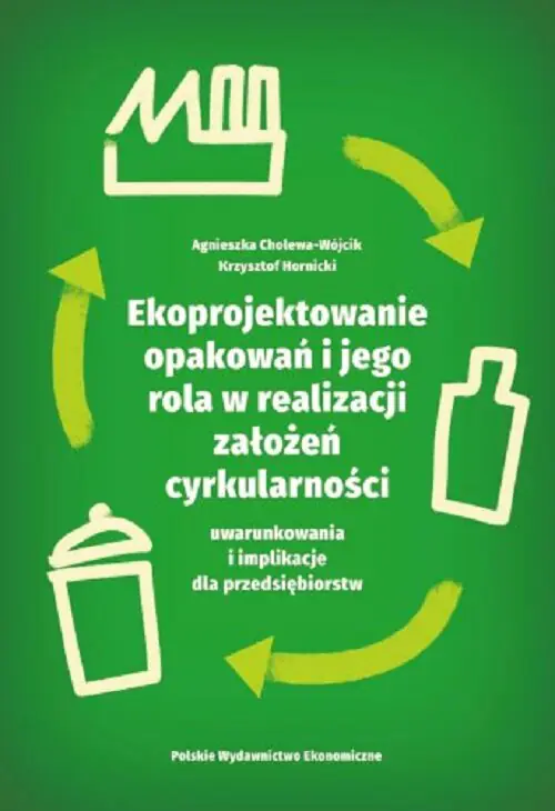 Książka - Ekoprojektowanie opakowań i jego rola w realizacji założeń cyrkularności: uwarunkowania i implikacje dla przedsiębiorstw