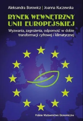 Książka - Rynek wewnętrzny Unii Europejskiej. Wyzwania, zagrożenia, odporność w dobie transformacji cyfrowej i klimatycznej