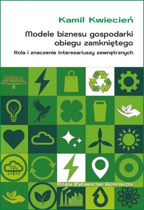 Książka - Modele biznesu gospodarki obiegu zamkniętego. Rola i znaczenie interesariuszy zewnętrznych
