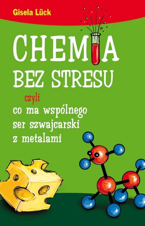 Książka - Chemia bez stresu czyli co ma wspólnego ser szwajcarski z metalami