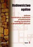 Budownictwo ogólne. Tom 5. Stalowe konstrukcje budynków projektowanie według eurokodów z przykładami obliczeń