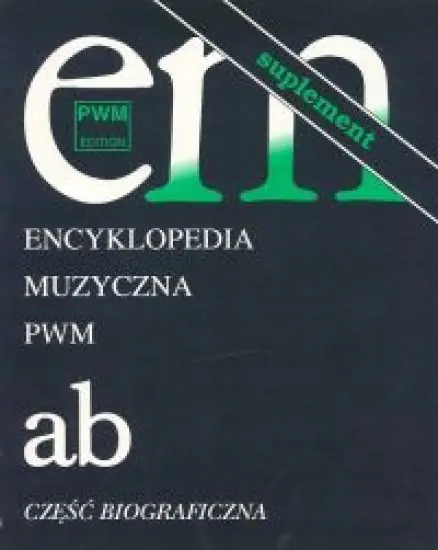 Encyklopedia muzyczna. Tom 1. Suplement. A-B. Cżęść biograficzna