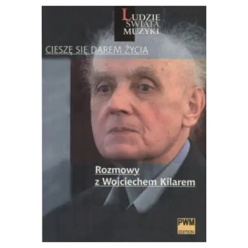 Książka - Cieszę się darem życia. Rozmowy z Wojciechem Kilarem