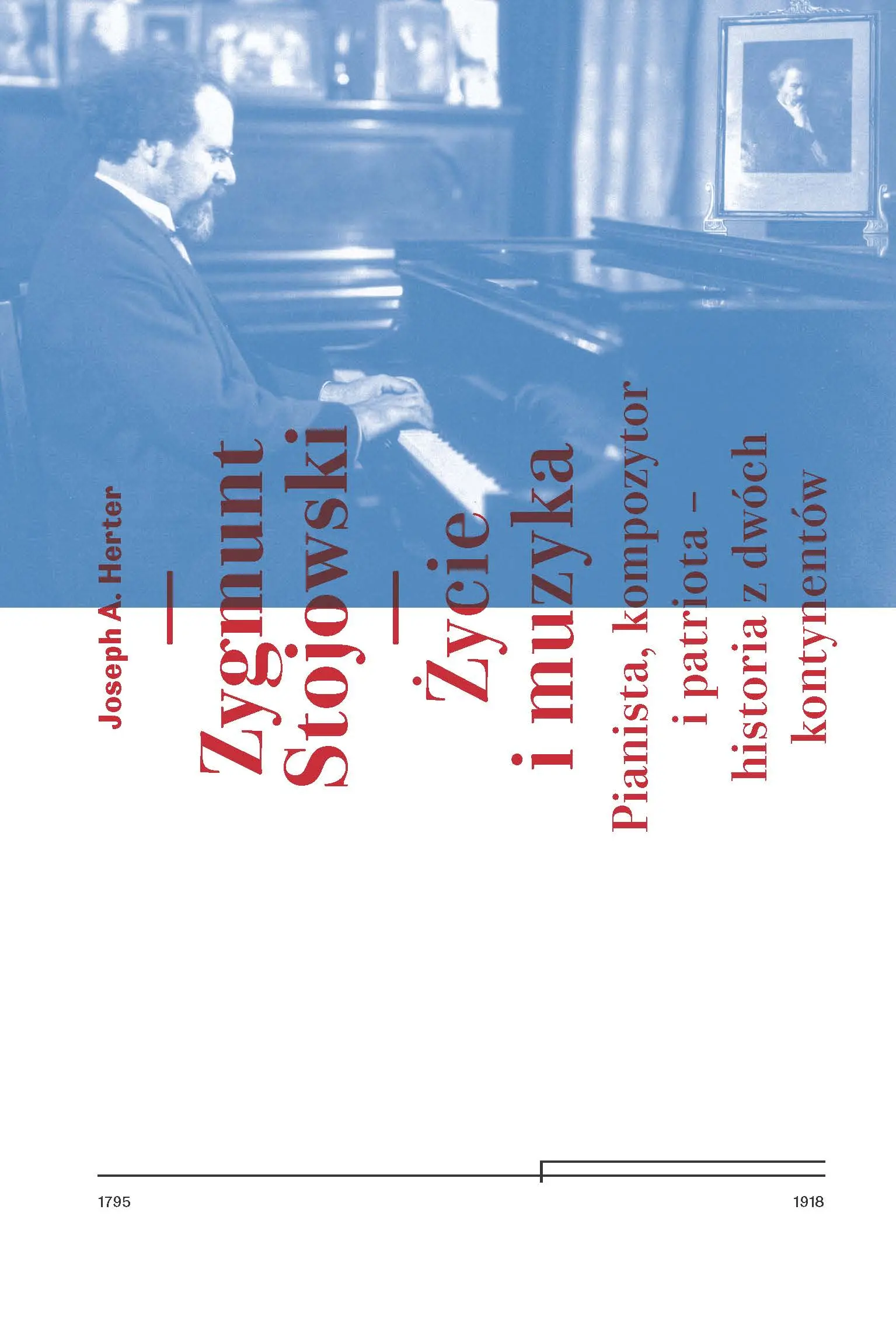 Książka - Zygmunt Stojowski Życie i muzyka Pianista, kompozytor i patriota  historia z dwóch kontynentów Dziedzictwo Muzyki Polskiej