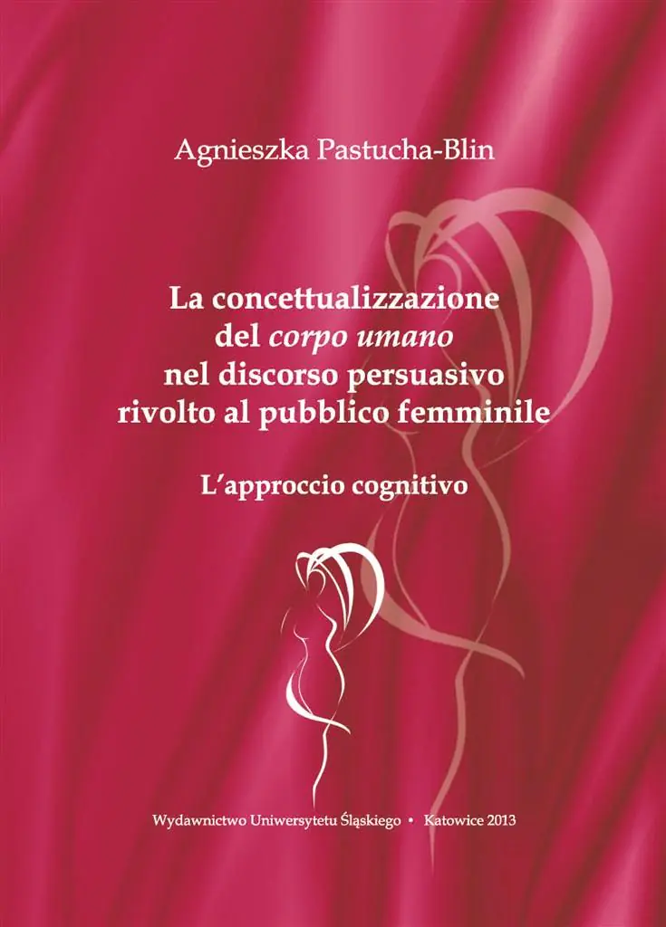 Książka - La concettualizzazione del corpo umano nel discorso persuasivo rivolto al pubblico femminile. L'approccio cognitivo