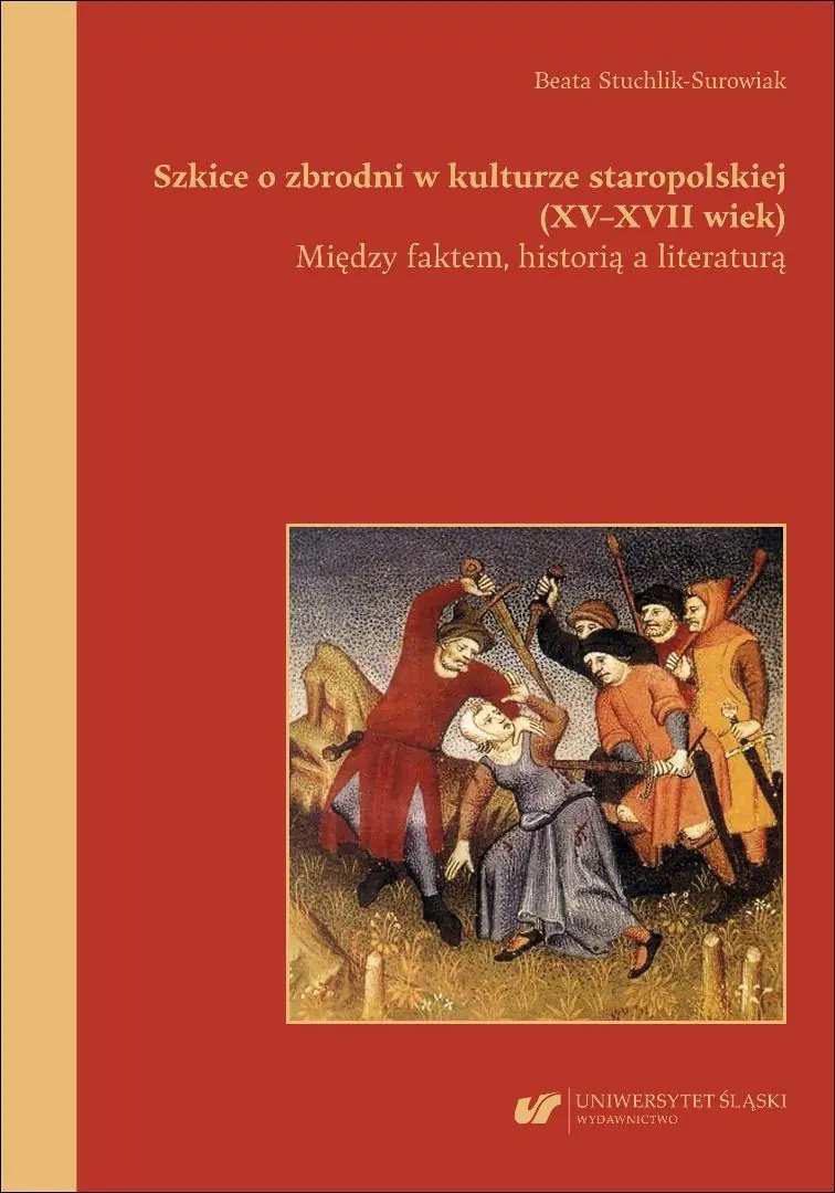 Książka - Szkice o zbrodni w kulturze staropolskiej (XVXVII wiek). Między faktem, historią a literaturą