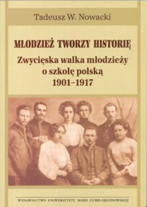 Książka - Młodzież tworzy historię Zwycięska walka młodzieży o szkołę polską 1901-1917