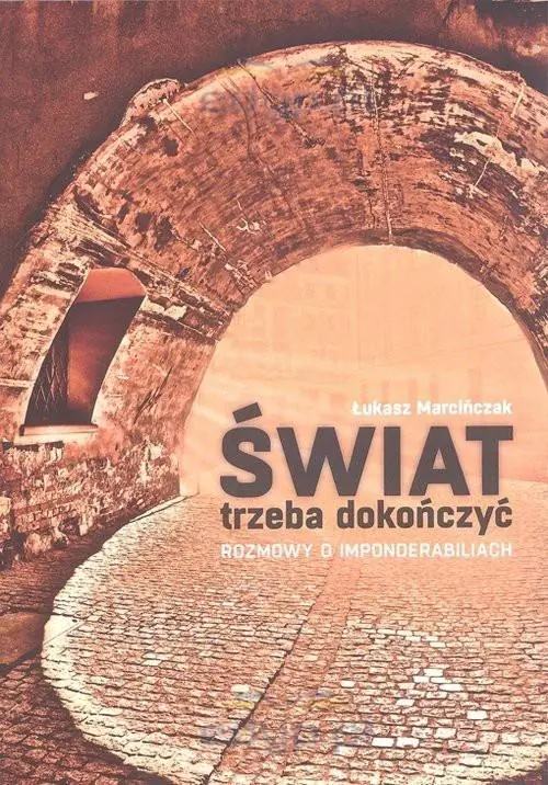 Książka - Świat trzeba dokończyć. Rozmowy o imponderabiliach