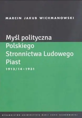 Książka - Myśl polityczna Polskiego Stronnictwa Ludowego Piast 1913/14-1931