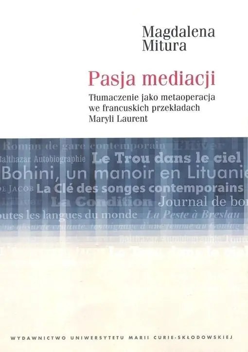 Pasja mediacji. Tłumaczenie jako metaoperacja we francuskich przekładach Maryli Laurent