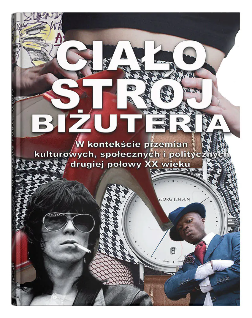Książka - Ciało, strój, biżuteria w kontekście przemian kulturowych, społecznych i politycznych drugiej połowy XX wieku