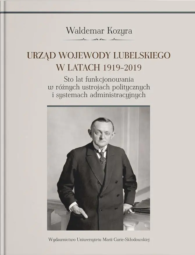 Książka - Urząd wojewody lubelskiego w latach 1919-2019. Sto lat funkcjonowania w różnych ustrojach polityczny