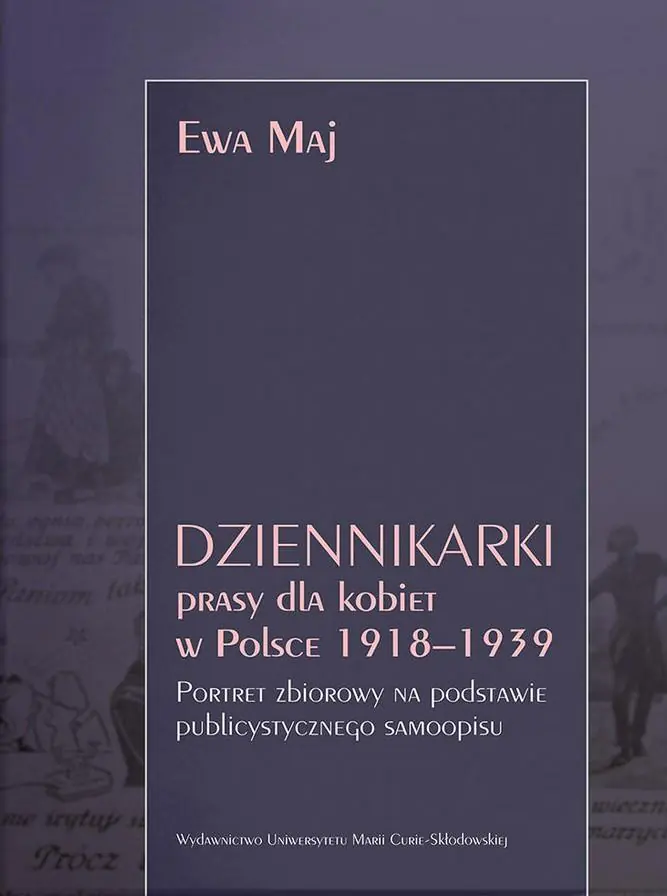Książka - Dziennikarki prasy dla kobiet w Polsce 1918-1939. Portret zbiorowy na podstawie publicystycznego samoopisu