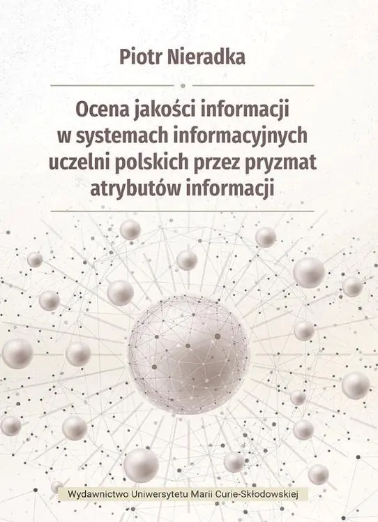 Książka - Ocena jakości informacji w systemach informacyjnych uczelni polskich przez pryzmat atrybutów informacji