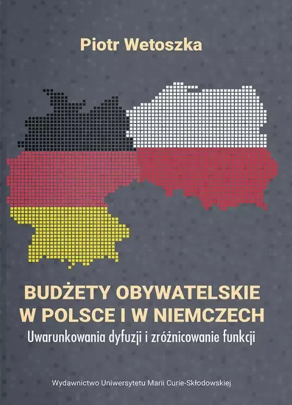 Książka - Budżety obywatelskie w Polsce i w Niemczech. Uwarunkowania dyfuzji i zróżnicowanie funkcji