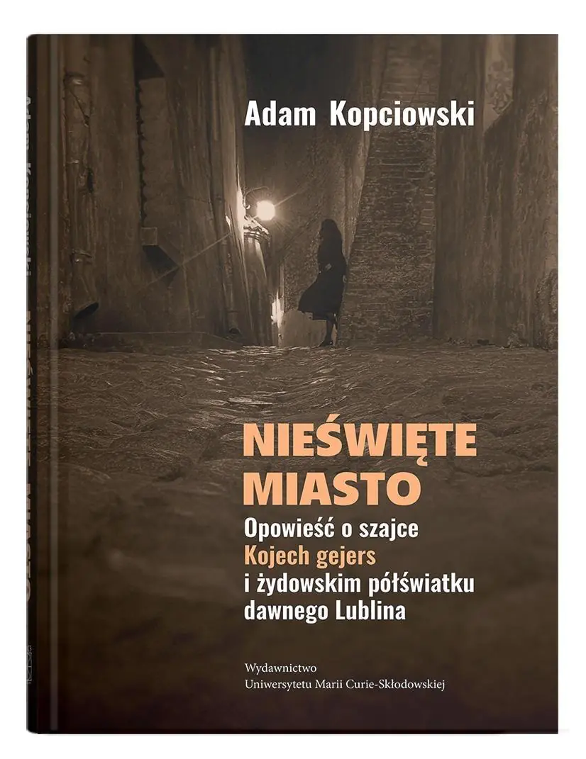 Książka - Nieświęte miasto. Opowieść o szajce Kojech gejers i żydowskim półświatku dawnego Lublina