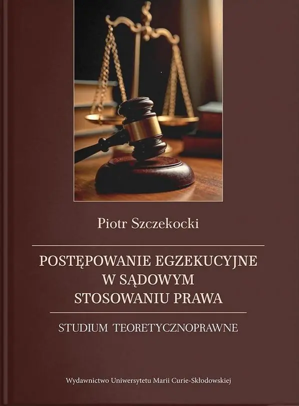 Książka - Postępowanie egzekucyjne w sądowym stosowaniu prawa. Studium teoretycznoprawne