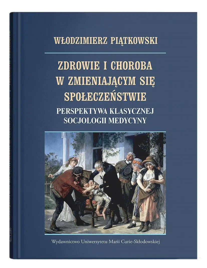Książka - Zdrowie i choroba w zmieniającym się społeczeństwie. Perspektywa klasycznej socjologii medycyny