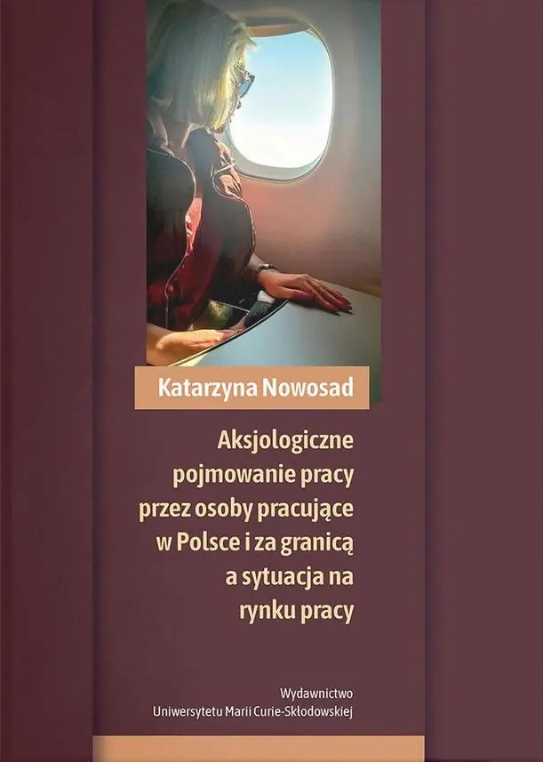 Książka - Aksjologiczne pojmowanie pracy przez osoby pracujące w Polsce i za granicą a sytuacja na rynku pracy