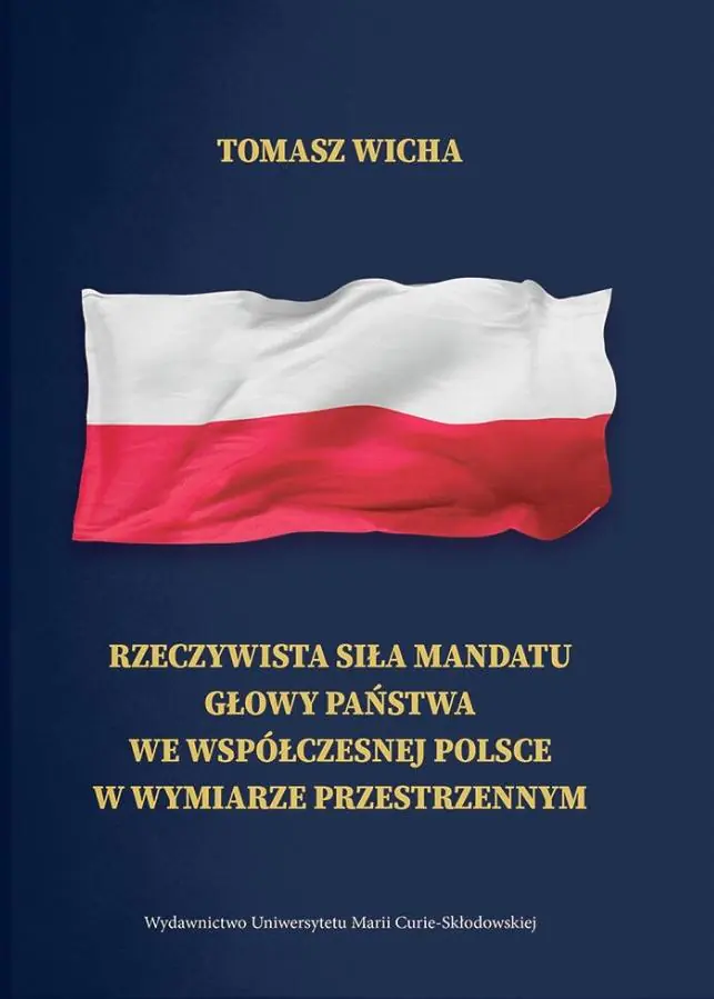 Książka - Rzeczywista siła mandatu głowy państwa we współczesnej Polsce w wymiarze przestrzennym