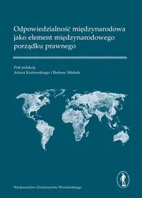 Książka - ODPOWIEDZIALNOŚĆ MIĘDZYNARODOWA JAKO ELEMENT MIĘDZYNARODOWEGO PORZĄDKU PRAWNEGO