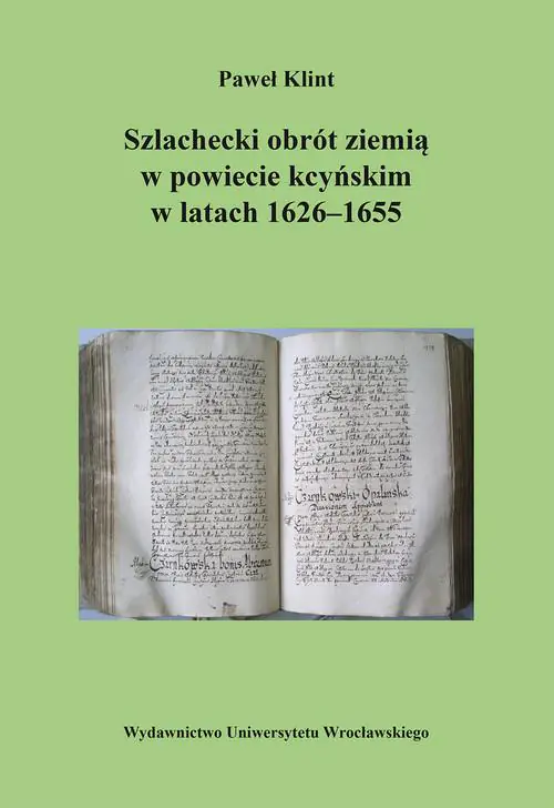Książka - Szlachecki obrót ziemią w powiecie kcyńskim w latach 1626-1655