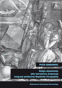 Książka - Religia obywatelska jako teoretyczna propozycja integracji politycznej Wspólnoty Europejskiej