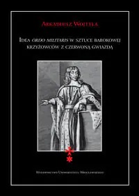 Książka - Idea ordo militaris w sztuce barokowej krzyżowców z czerwoną gwiazdą