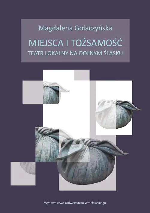 Książka - Miejsca i tożsamość. Teatr lokalny na Dolnym Śląsku