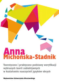 Książka - Teoretyczne i praktyczne podstawy weryfikacji wybranych teorii subiektywnych w kształceniu nauczycieli języków obcych