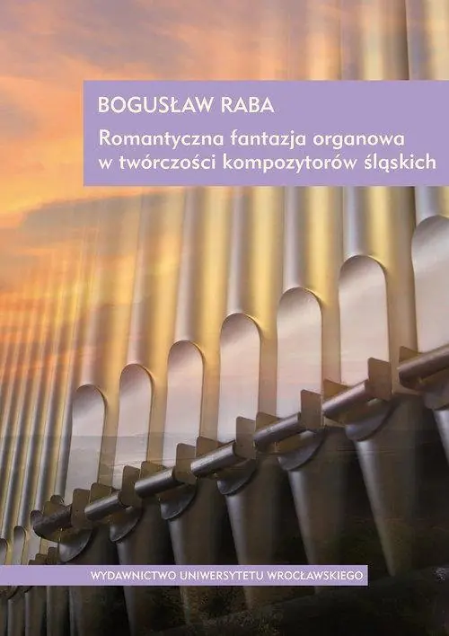 Książka - Romantyczna fantazja organowa w twórczości kompozytorów śląskich